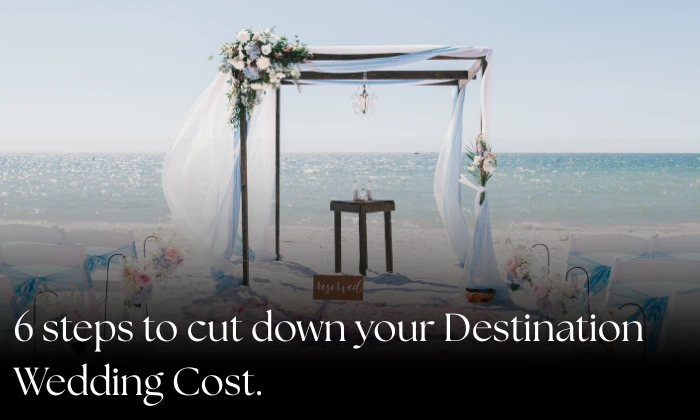 6 Steps to Cut Down Your Destination Wedding Cost